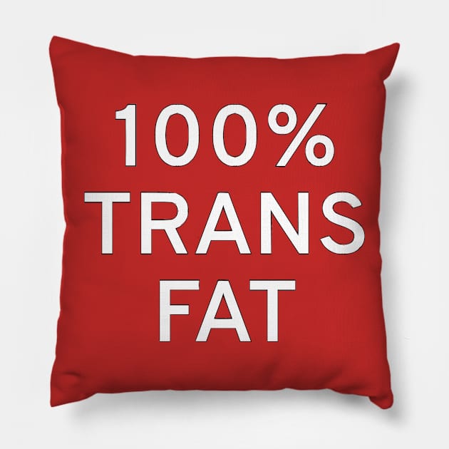 100% Trans Fat Pillow by dikleyt