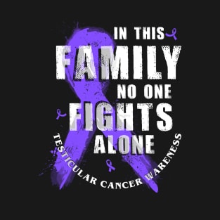 In This Family No One Fights Alone Testicular Cancer T-Shirt