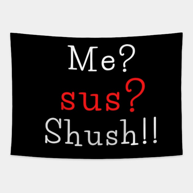 Me? sus? shush!!! Tapestry by THP