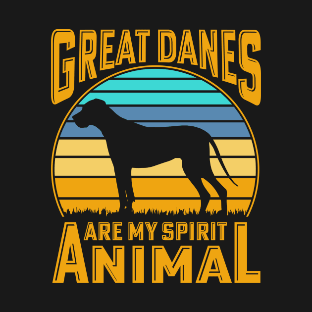 Great Danes are my spirit animal by Merch Design