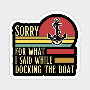 Sorry for what I said while docking the boat Magnet