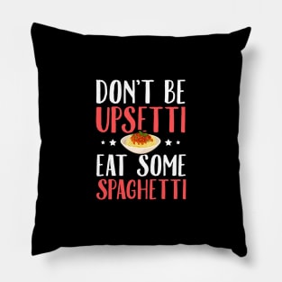 Don't be upsetti eat some spaghetti Pillow