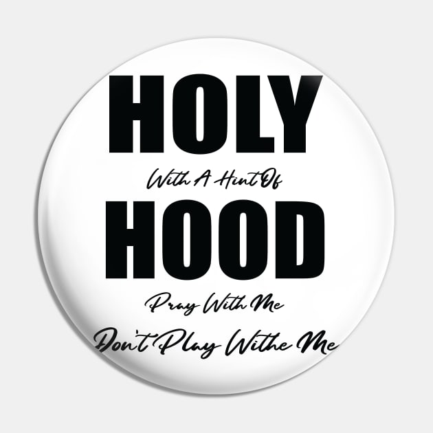 Holy With A Hint Of Hood Pray With Me Don't Play Pin by WassilArt