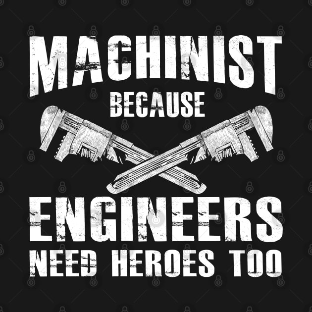 Machinist because engineers need heroes too by KC Happy Shop