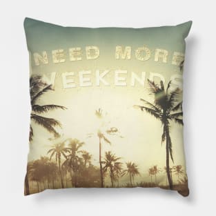 Need More Weekends Pillow