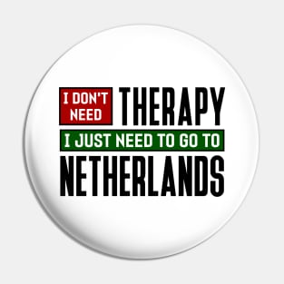 I don't need therapy, I just need to go to Netherlands Pin