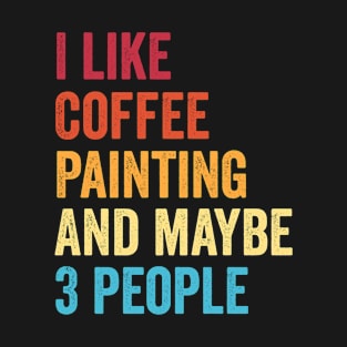 Coffee Lover Painting Artist Funny T-Shirt