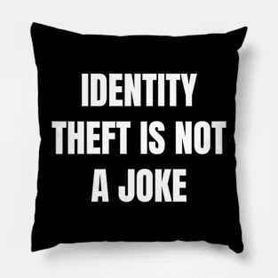 Identity Theft Is Not A Joke Pillow