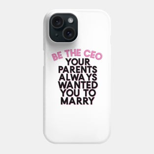 Be the CEO Your Parents Always Wanted You To Marry Girlboss Vibes Phone Case