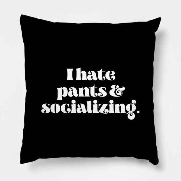 I hate pants and socializing Pillow by LemonBox