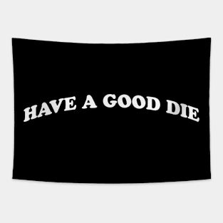 HAVE A GOOD DIE Tapestry