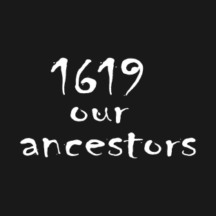 1619 our ancestors T-Shirt