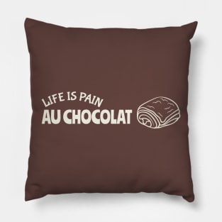 Life is pain au chocolat Pillow