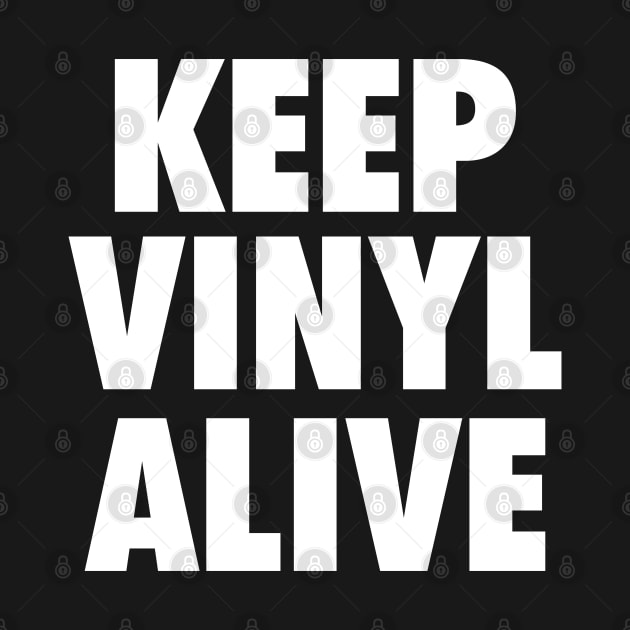 Keep Vinyl Alive wht by Tee4daily