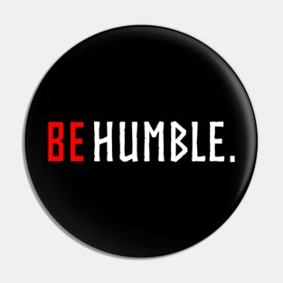 be humble. Pin