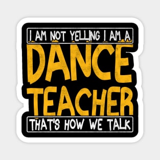 i am not yelling i am a dance teacher that's how we talk Magnet