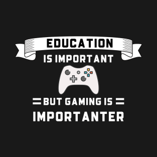 Education is important but gaming is importanter, gaming humor T-Shirt