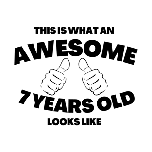 This Is What An Awesome 7 Years Old Looks Like (black txt) T-Shirt