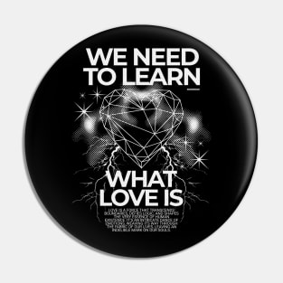 We Need To Learn What Love Is Y2K Love Pin