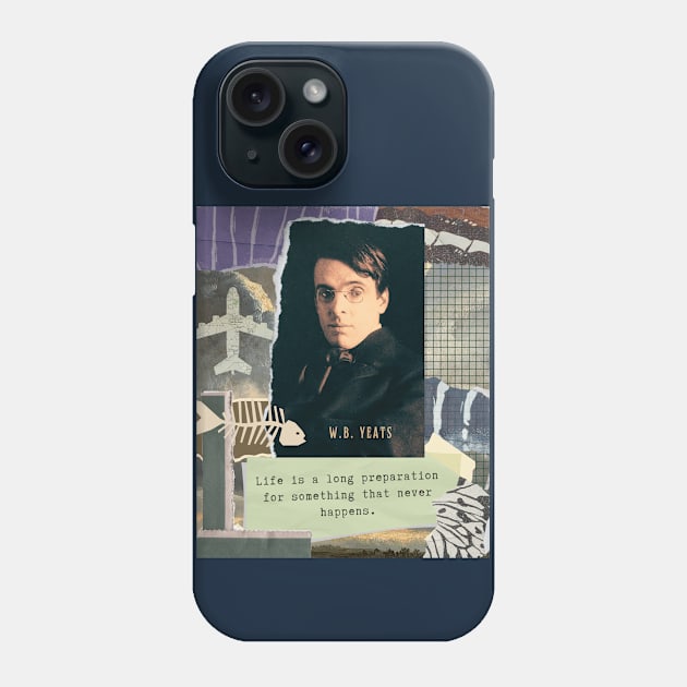 William Butler Yeats portrait and quote: Life is a long preparation for something that never happens. Phone Case by artbleed