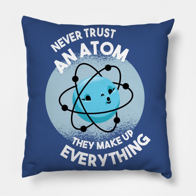 Never Trust an Atom - They Make Up Everything Pillow by HiFi Tees