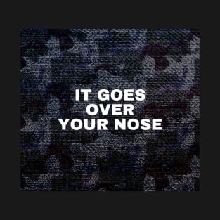 It Goes Over Your Nose T-Shirt