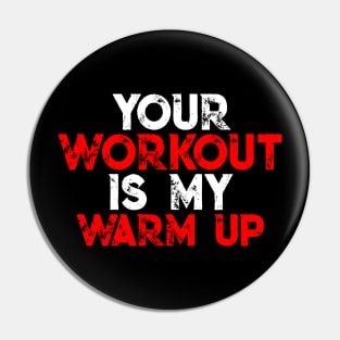 Your Workout Is My Warm Up - Awesome GYM GIFT Pin