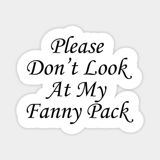 Please Don't Look At My Fanny pack elegant Magnet by DennisMcCarson