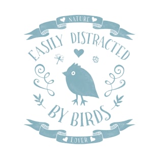 Bird Lover - Easily Distracted by Birds T-Shirt