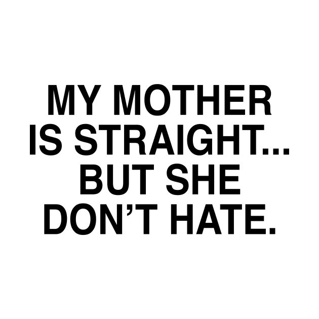 MY MOTHER IS STRAIGHT by TheCosmicTradingPost