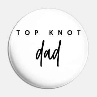 TOP KNOT dad Quote Gift For Dad Pin