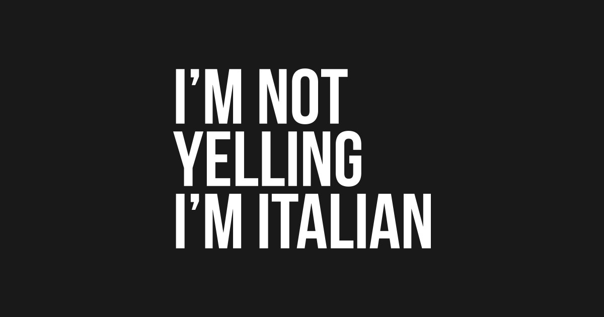 Im Not Yelling Im Italian Im Not Yelling Im Italian T Shirt Teepublic