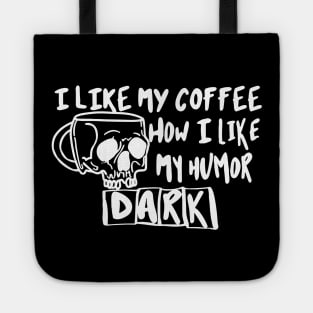 I Like My Coffee How I Like My Humor Dark Tote