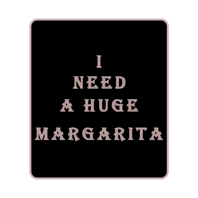 i need a huge margarita by aboss