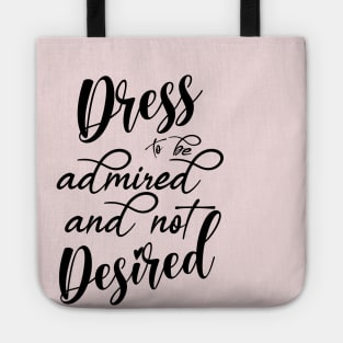 Dress to be admired and not Desired Tote