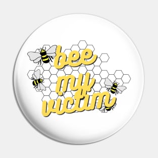 Bee my victim Pin