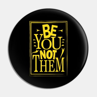 Be You Not Them Pin