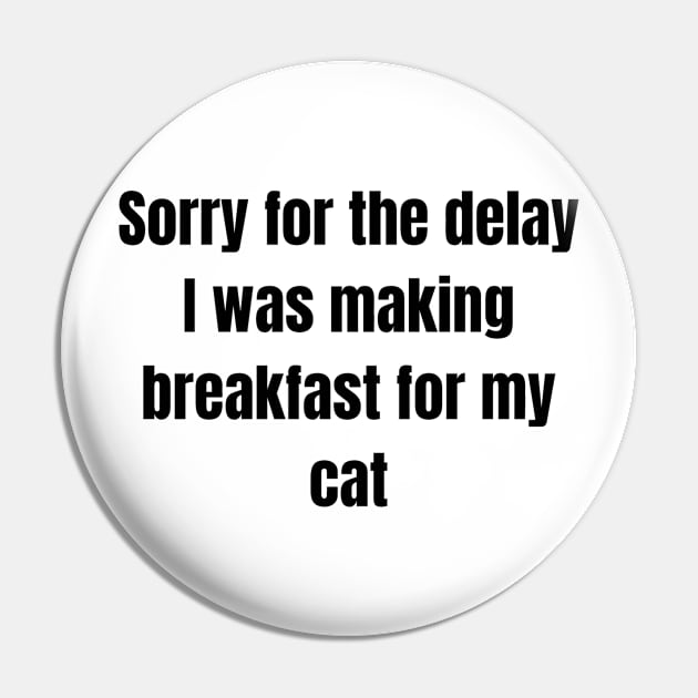 Sorry for the delay I was making breakfast for my cat Pin by UrbanCharm