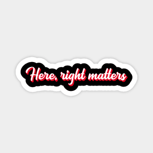 Here, Right Matters. Lt. Col. Vindman Impeachment hearing quote Magnet