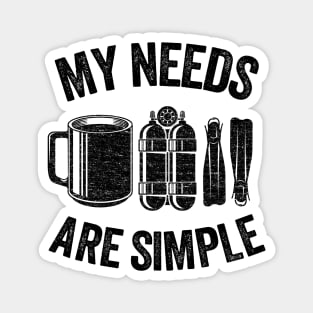 Funny Scuba Diving Gift Coffee My Needs Are Simple Magnet