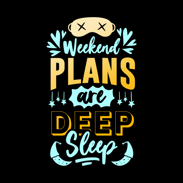 Plans for the Weekend are Deep Sleep funny Quote by Foxxy Merch