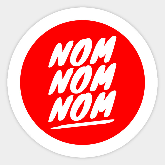 Nom Nom Nom Nom Nom Nom Sticker Teepublic Au