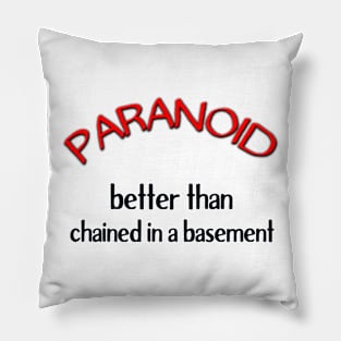 Paranoid - Better Than Chained in a Basement Pillow