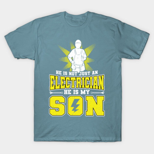 Discover He is not just an Electrician he is my Son - Dad - T-Shirt