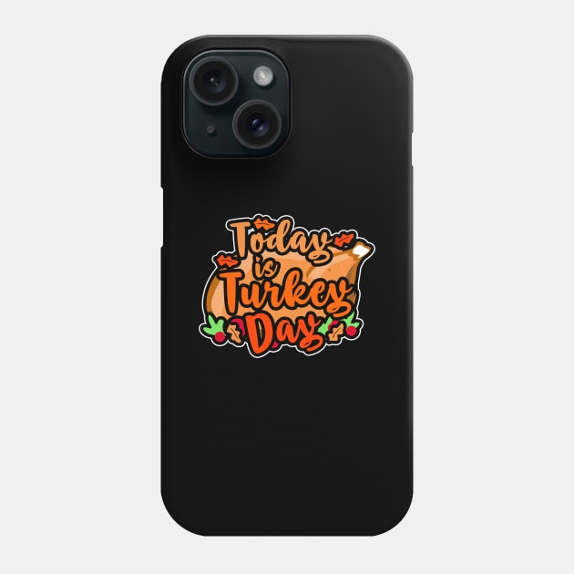 Today is Turkey day for Thanksgiving Gourmets Phone Case by Shirtglueck