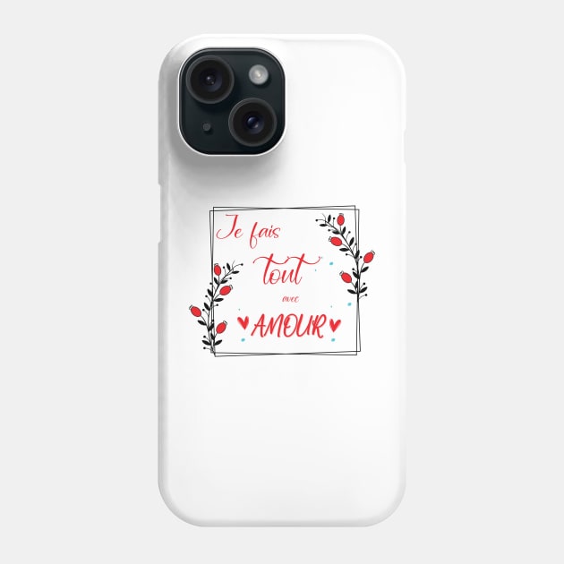 je fais tout avec amour Phone Case by ChezALi