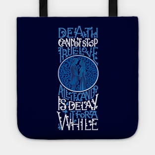 Death Cannot Stop True Love Tote