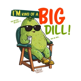 I'm Kind of a Big Dill T-Shirt