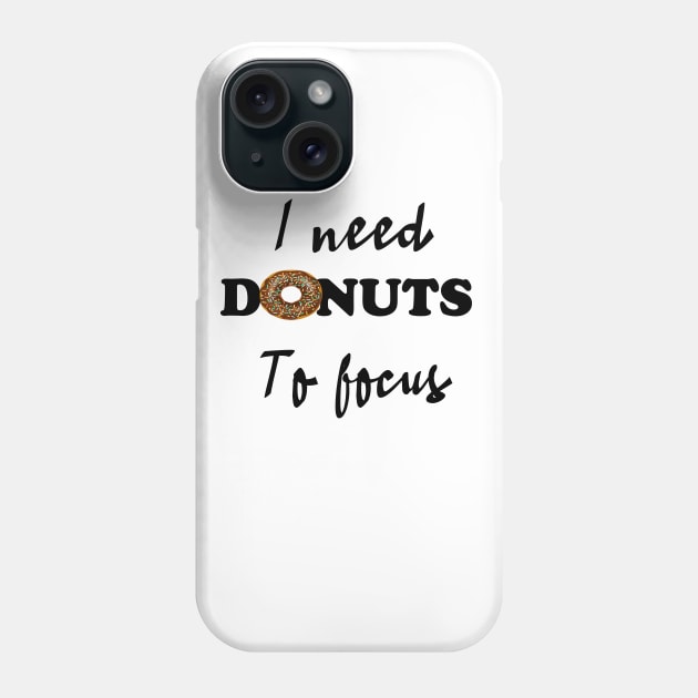 I need donuts to focus Phone Case by T-shirtlifestyle