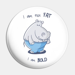 I am not fat, I am bold Pin